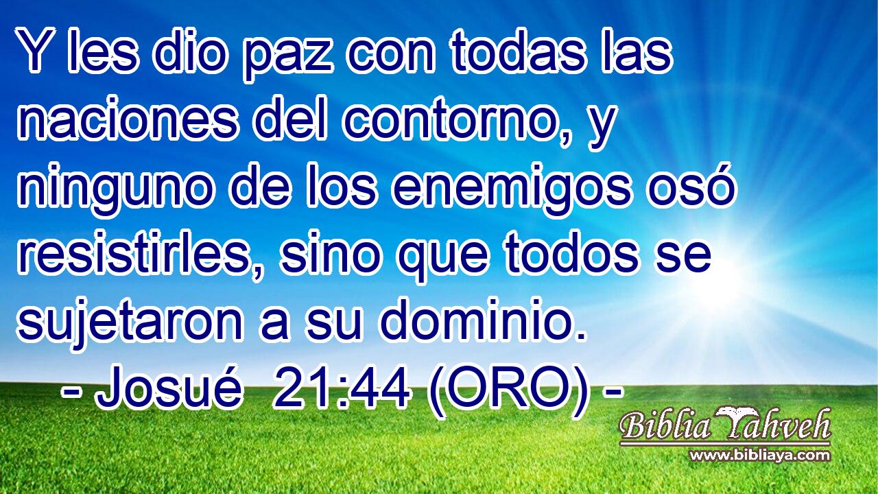  Y les dio paz con todas las naciones del contorno, y ninguno de los enemigos osó resistirles, sino que todos se sujetaron a su dominio. 