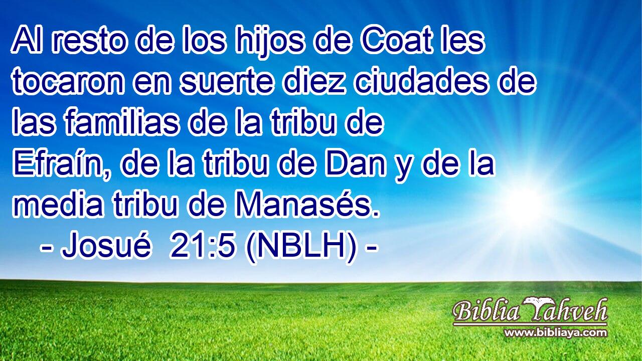  Al resto de los hijos de Coat les tocaron en suerte diez ciudades de las familias de la tribu de Efraín, de la tribu de Dan y de la media tribu de Manasés. 