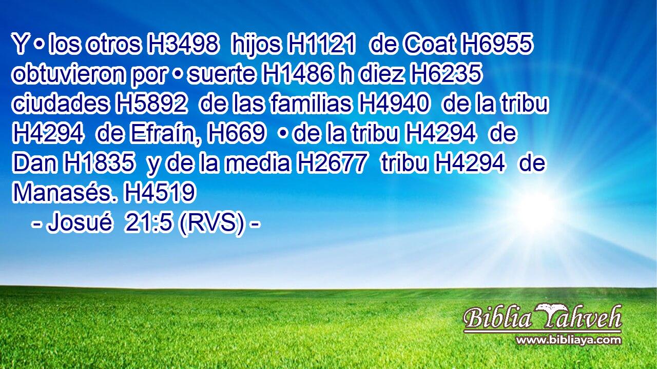 Y • los otros H3498  hijos H1121  de Coat H6955  obtuvieron por • suerte H1486 h diez H6235  ciudades H5892  de las familias H4940  de la tribu H4294  de Efraín, H669  • de la tribu H4294  de Dan H1835  y de la media H2677  tribu H4294  de Manasés. H4519  