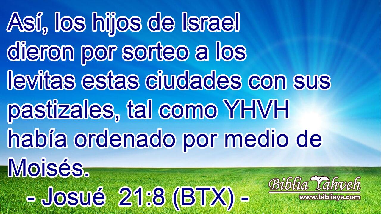 Así, los hijos de Israel dieron por sorteo a los levitas estas ciudades con sus pastizales, tal como YHVH había ordenado por medio de Moisés.