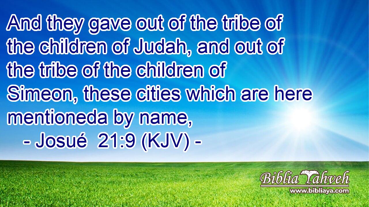 And they gave out of the tribe of the children of Judah, and out of the tribe of the children of Simeon, these cities which are here mentioneda by name,