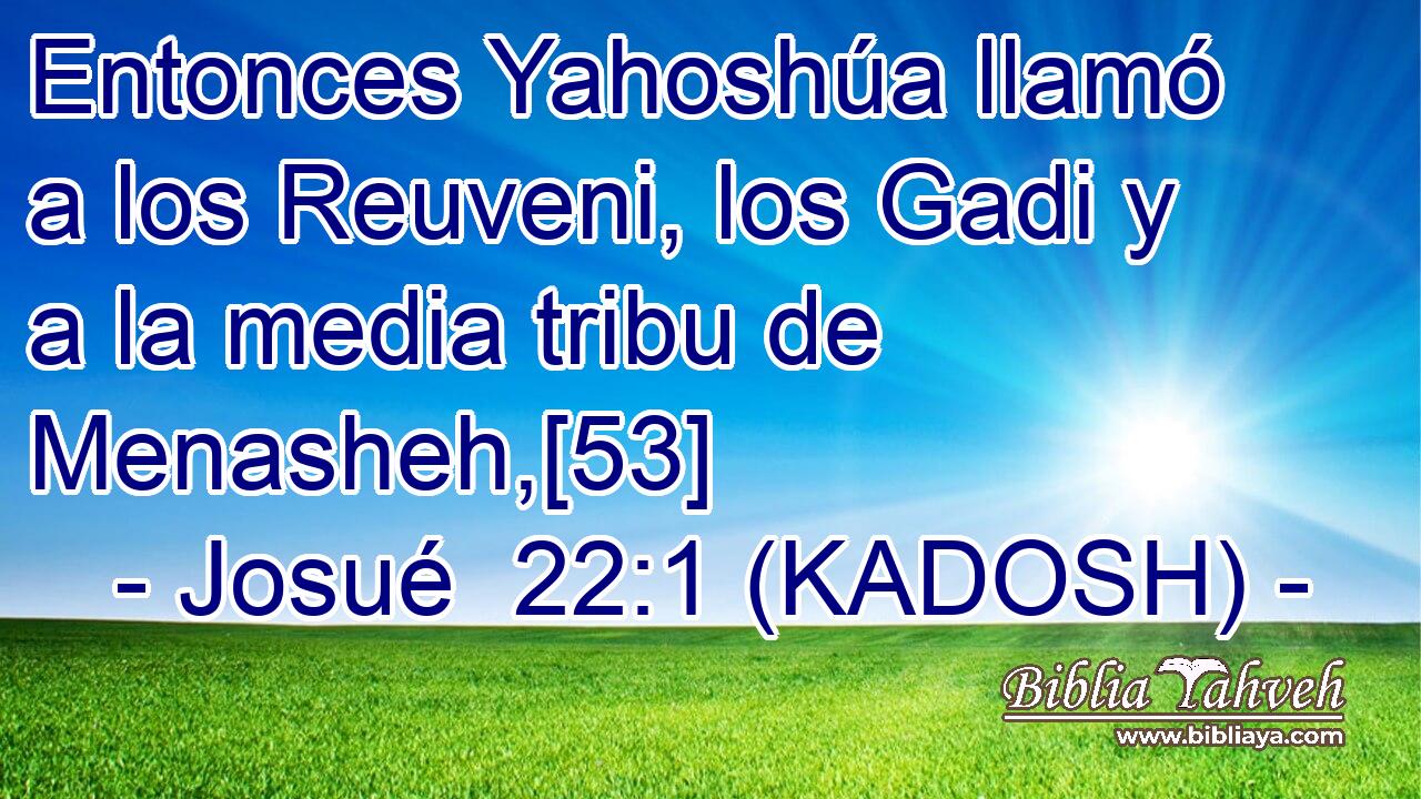  Entonces Yahoshúa llamó a los Reuveni, los Gadi y a la media tribu de Menasheh,[53] 