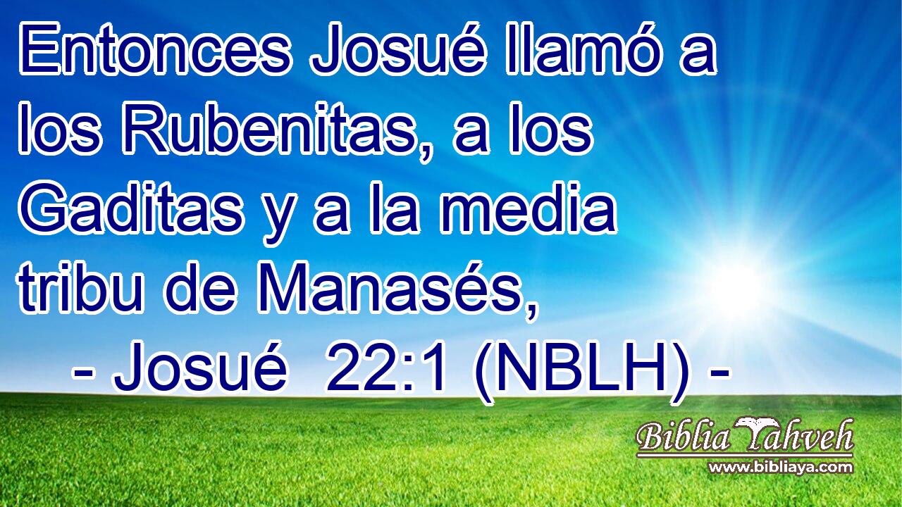  Entonces Josué llamó a los Rubenitas, a los Gaditas y a la media tribu de Manasés, 