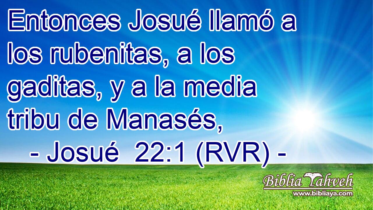 Entonces Josué llamó a los rubenitas, a los gaditas, y a la media tribu de Manasés,