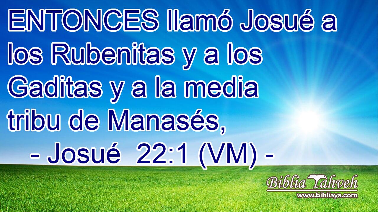  ENTONCES llamó Josué a los Rubenitas y a los Gaditas y a la media tribu de Manasés, 