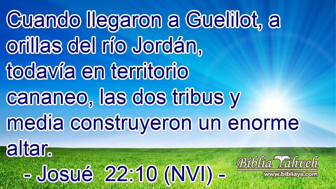  Cuando llegaron a Guelilot, a orillas del río Jordán, todavía en territorio cananeo, las dos tribus y media construyeron un enorme altar. 
