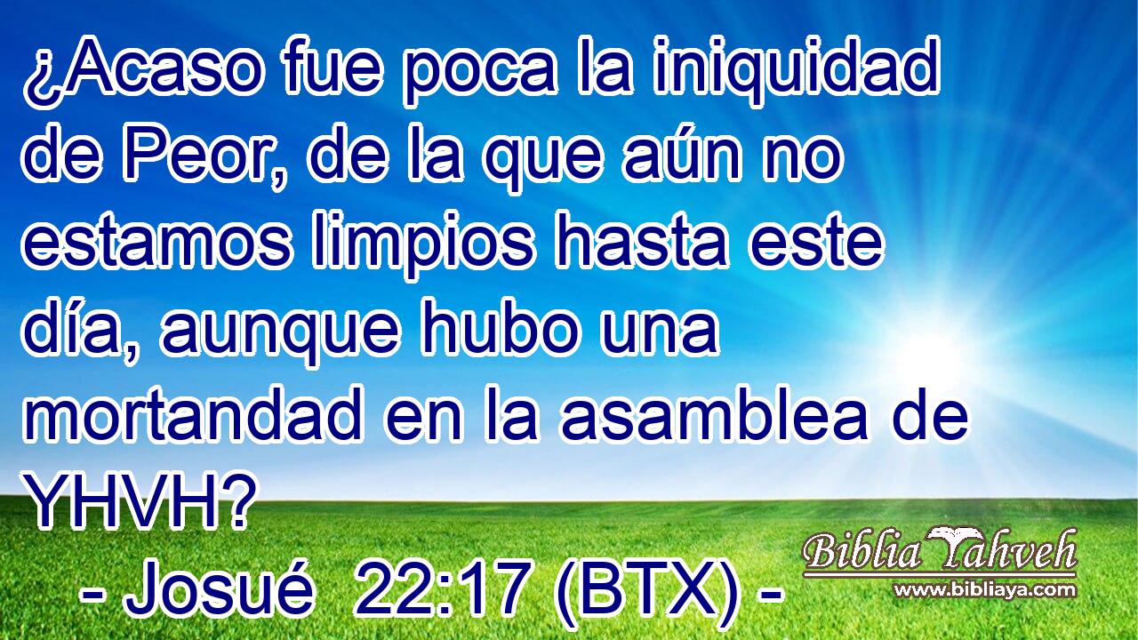 ¿Acaso fue poca la iniquidad de Peor, de la que aún no estamos limpios hasta este día, aunque hubo una mortandad en la asamblea de YHVH?
