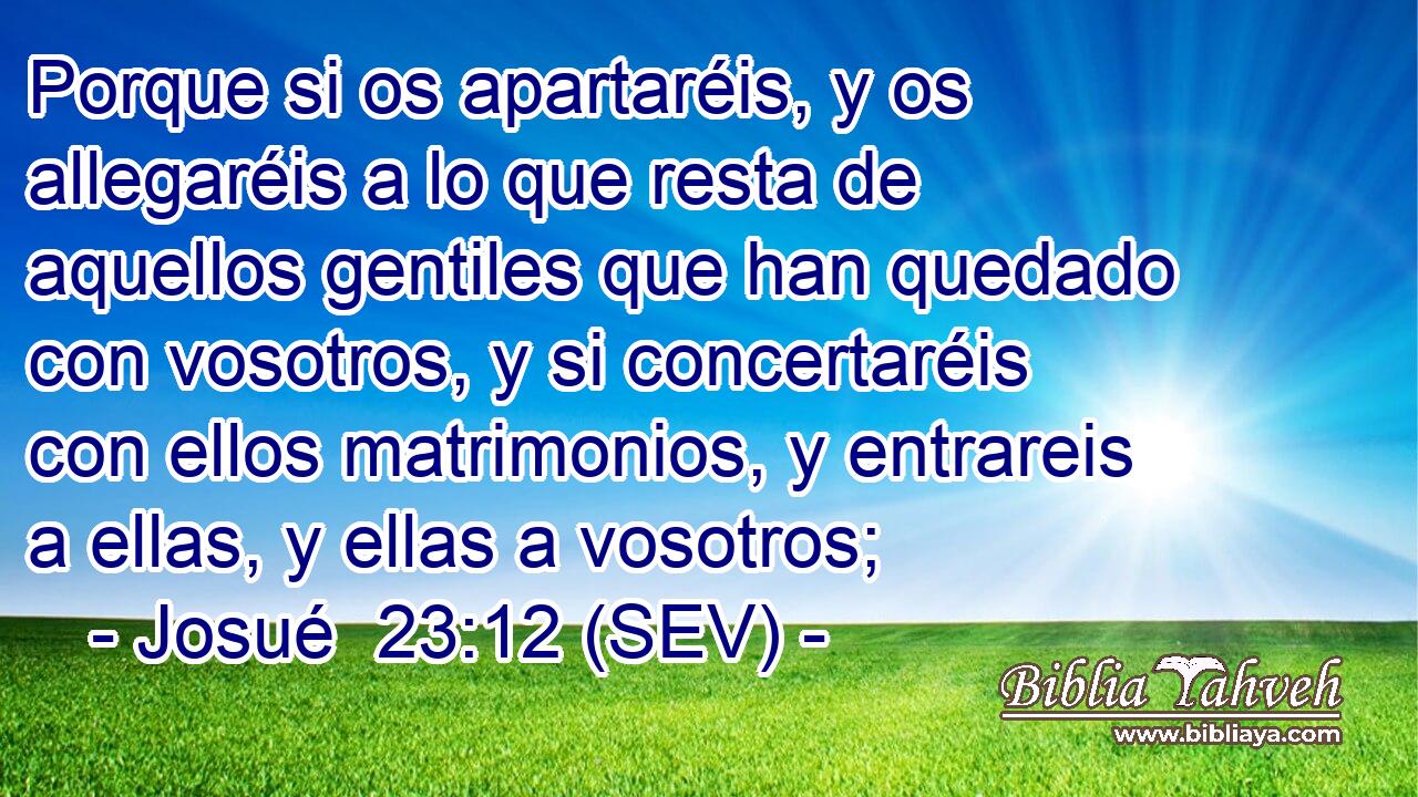 Porque si os apartaréis, y os allegaréis a lo que resta de aquellos gentiles que han quedado con vosotros, y si concertaréis con ellos matrimonios, y entrareis a ellas, y ellas a vosotros;