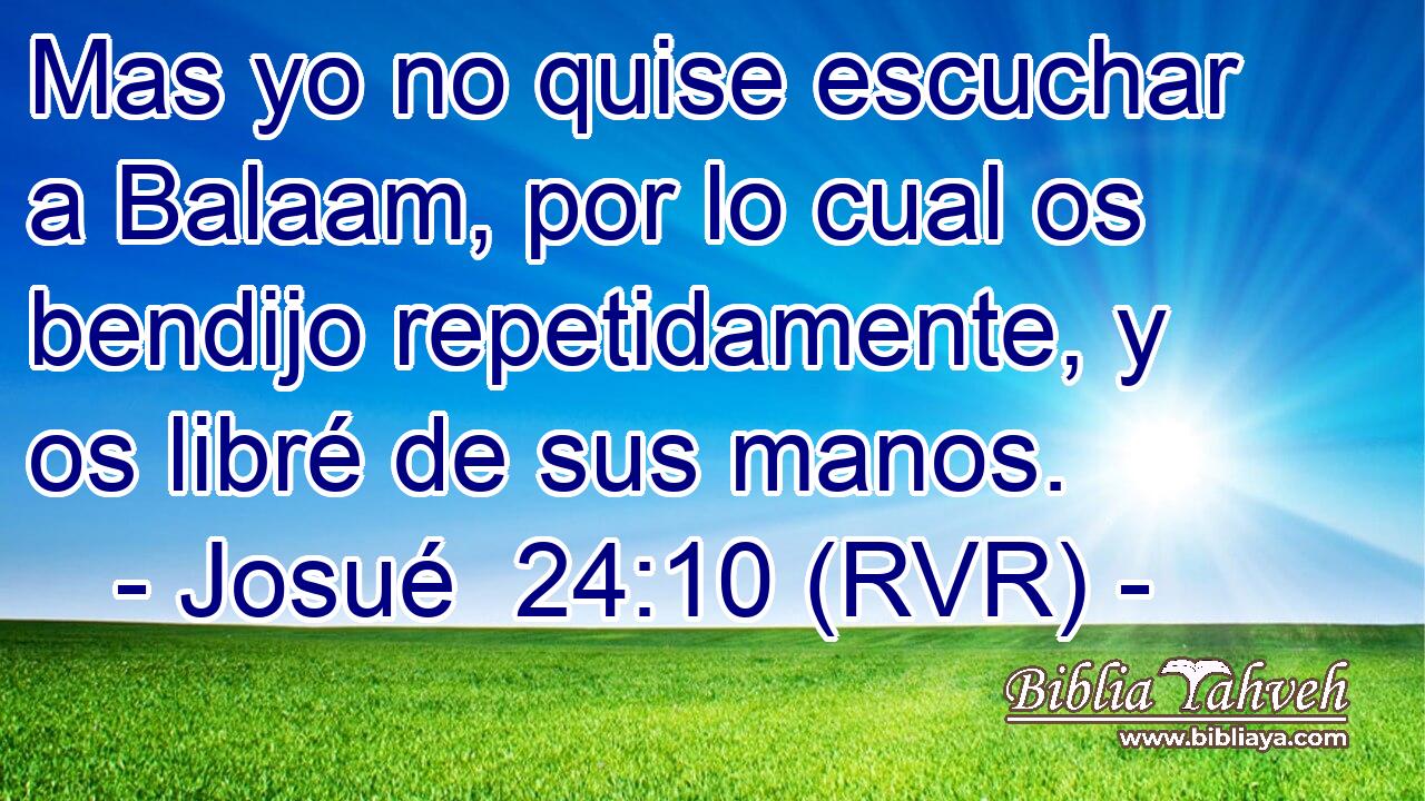 Mas yo no quise escuchar a Balaam, por lo cual os bendijo repetidamente, y os libré de sus manos.