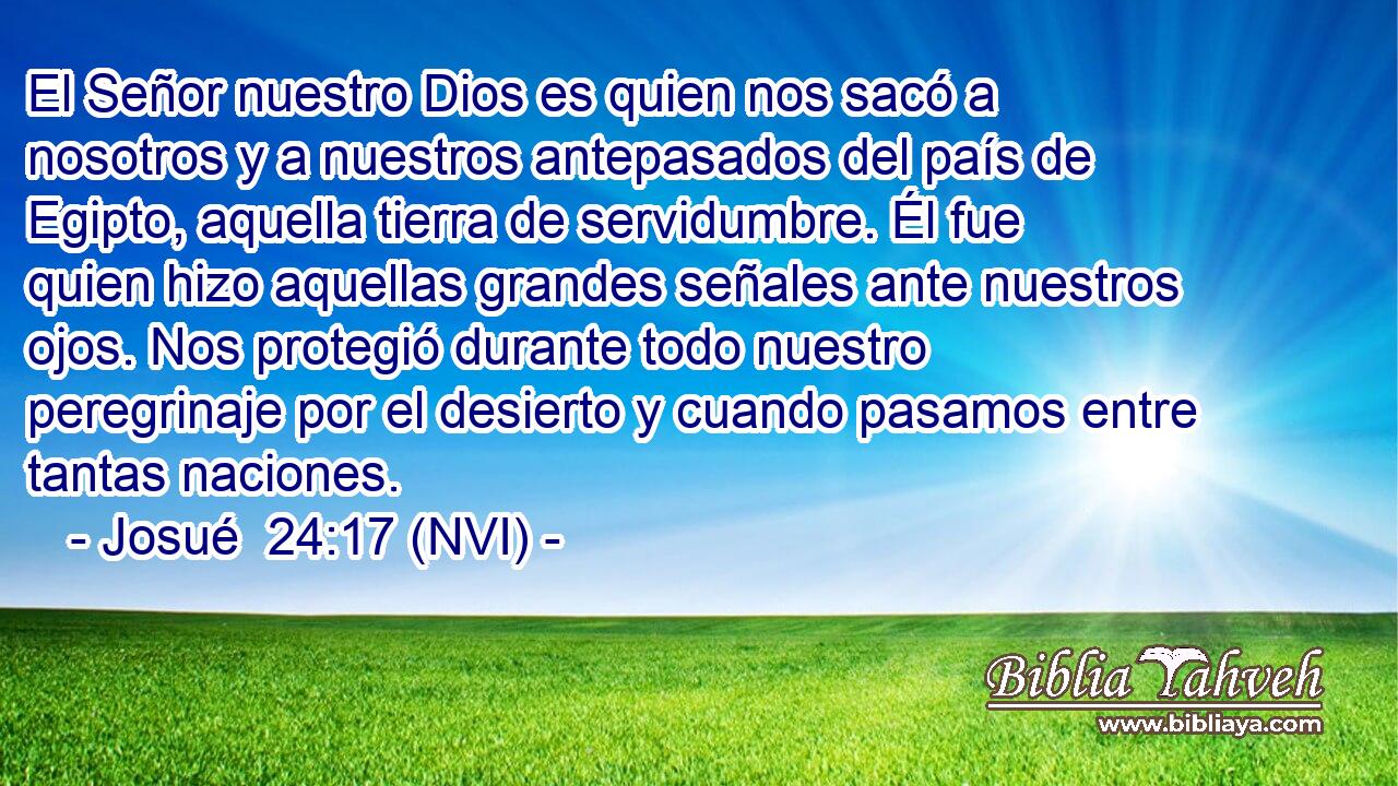  El Señor nuestro Dios es quien nos sacó a nosotros y a nuestros antepasados del país de Egipto, aquella tierra de servidumbre. Él fue quien hizo aquellas grandes señales ante nuestros ojos. Nos protegió durante todo nuestro peregrinaje por el desierto y cuando pasamos entre tantas naciones. 