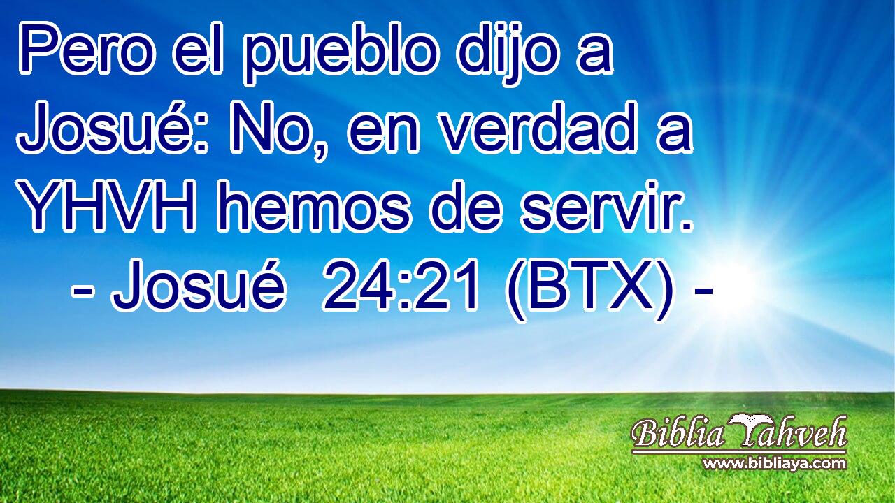 Pero el pueblo dijo a Josué: No, en verdad a YHVH hemos de servir.