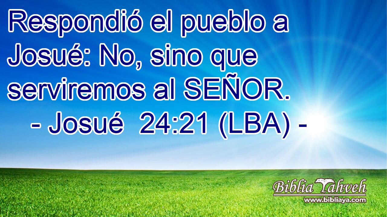 Respondió el pueblo a Josué: No, sino que serviremos al SEÑOR.