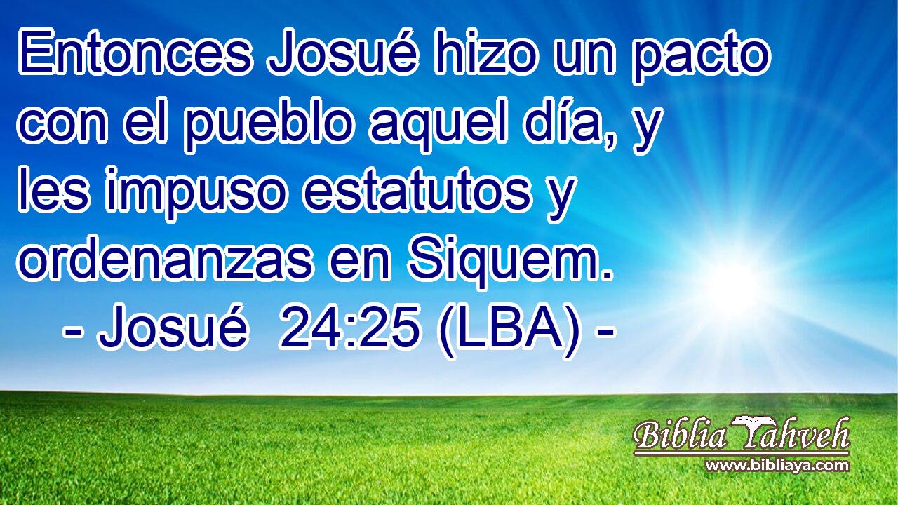 Entonces Josué hizo un pacto con el pueblo aquel día, y les impuso estatutos y ordenanzas en Siquem.