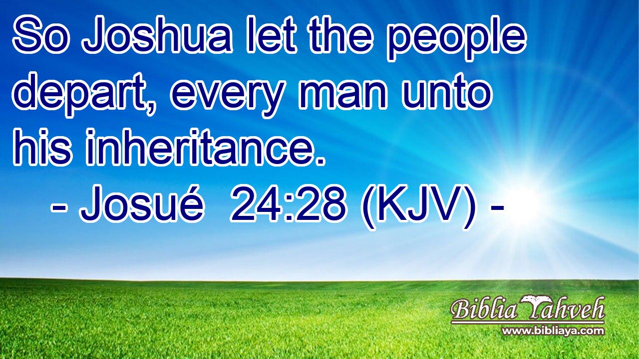 So Joshua let the people depart, every man unto his inheritance.