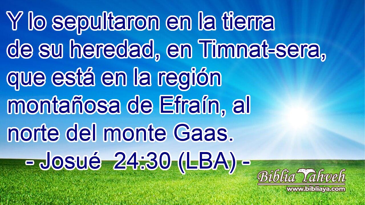 Y lo sepultaron en la tierra de su heredad, en Timnat-sera, que está en la región montañosa de Efraín, al norte del monte Gaas.