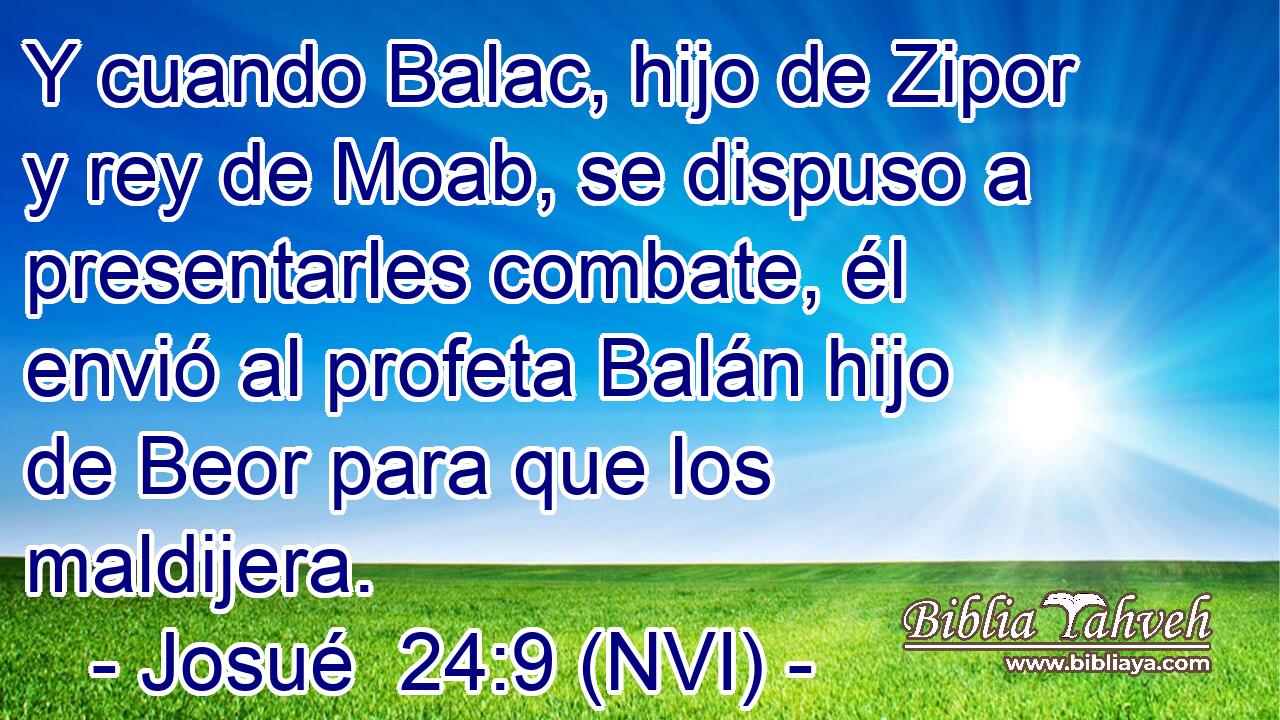  Y cuando Balac, hijo de Zipor y rey de Moab, se dispuso a presentarles combate, él envió al profeta Balán hijo de Beor para que los maldijera. 