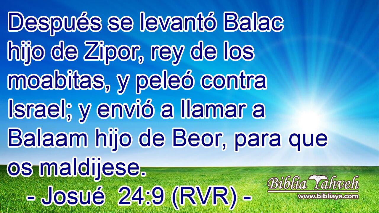 Después se levantó Balac hijo de Zipor, rey de los moabitas, y peleó contra Israel; y envió a llamar a Balaam hijo de Beor, para que os maldijese.