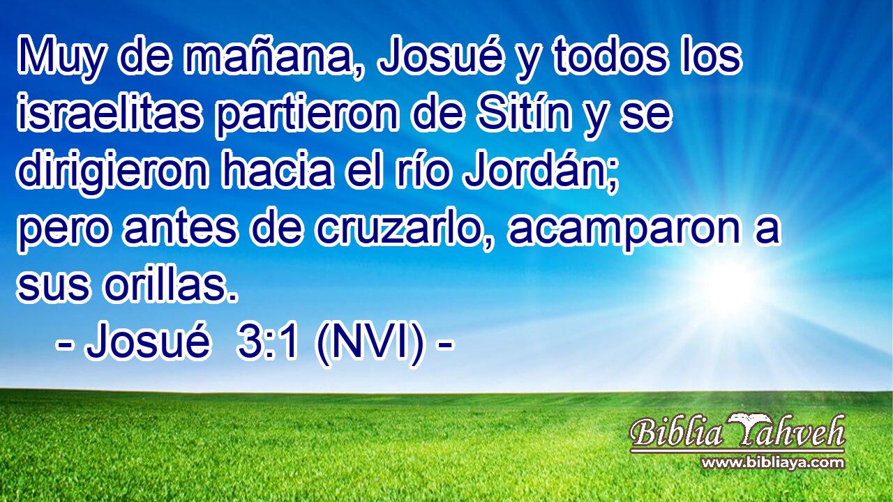  Muy de mañana, Josué y todos los israelitas partieron de Sitín y se dirigieron hacia el río Jordán; pero antes de cruzarlo, acamparon a sus orillas. 