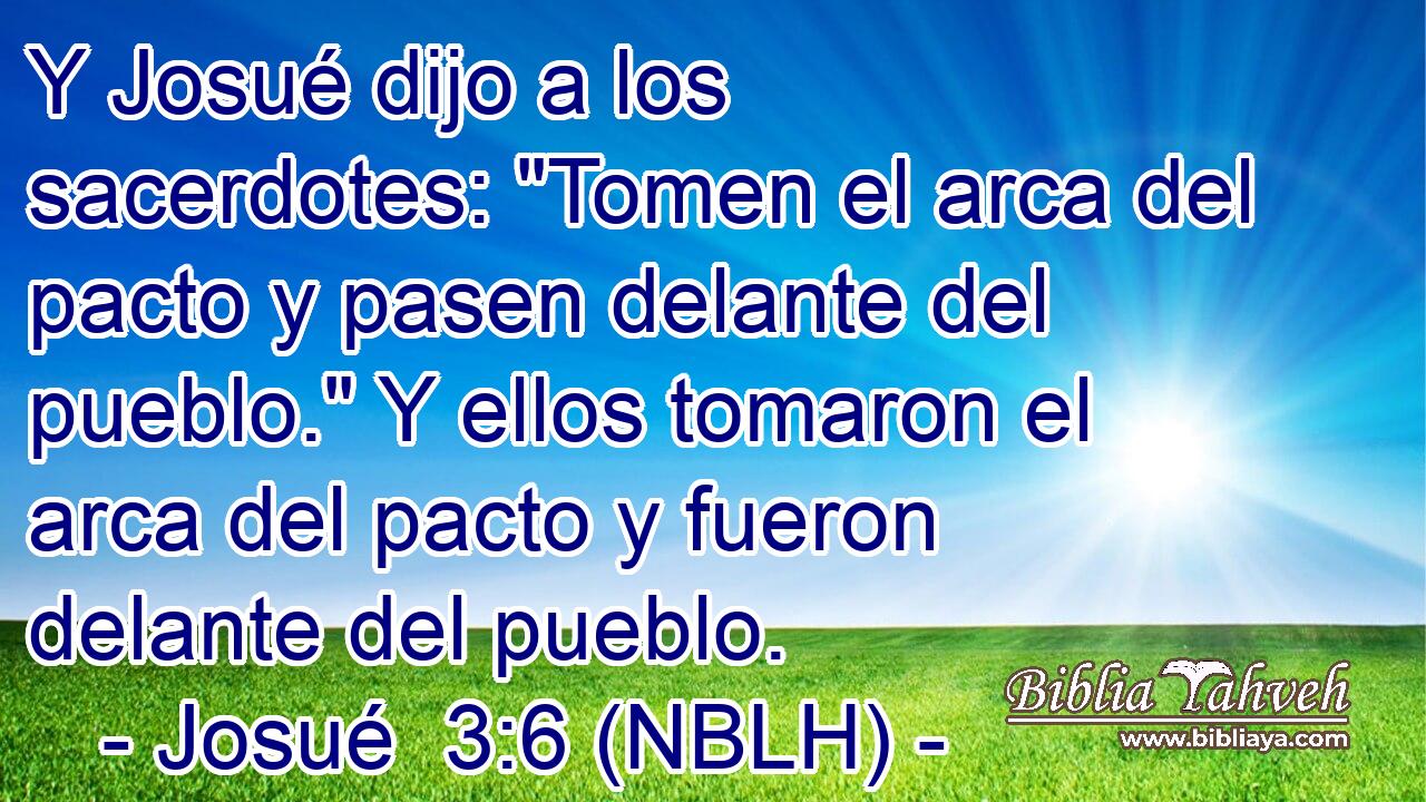  Y Josué dijo a los sacerdotes: 