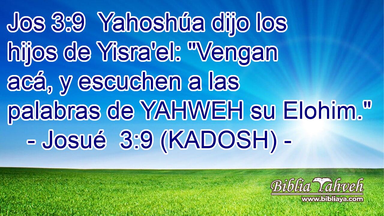  Yahoshúa dijo los hijos de Yisra'el: 