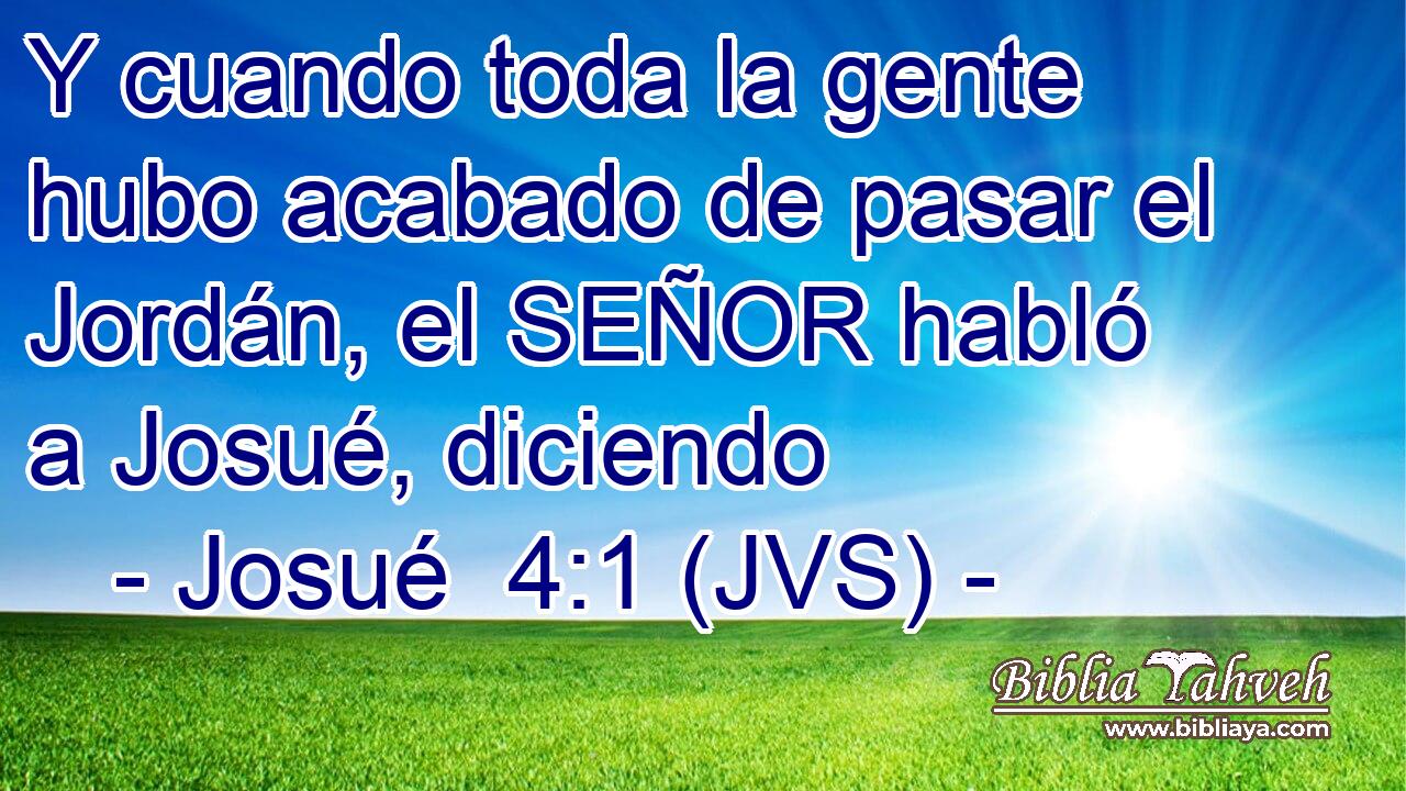 Y cuando toda la gente hubo acabado de pasar el Jordán, el SEÑOR habló a Josué, diciendo