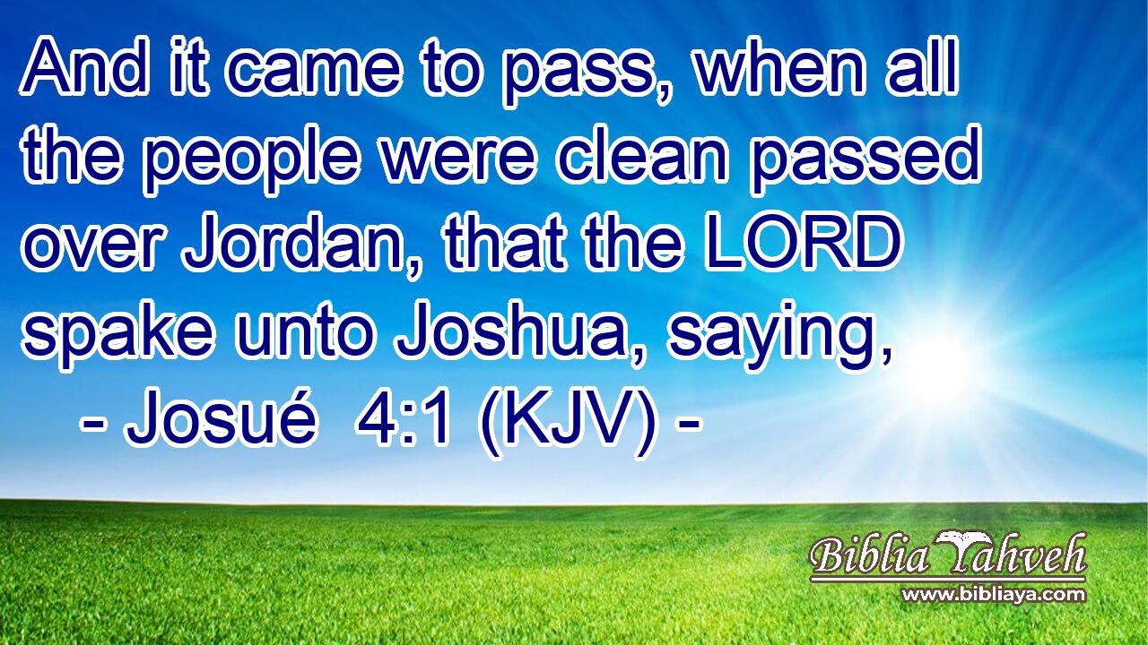 And it came to pass, when all the people were clean passed over Jordan, that the LORD spake unto Joshua, saying,