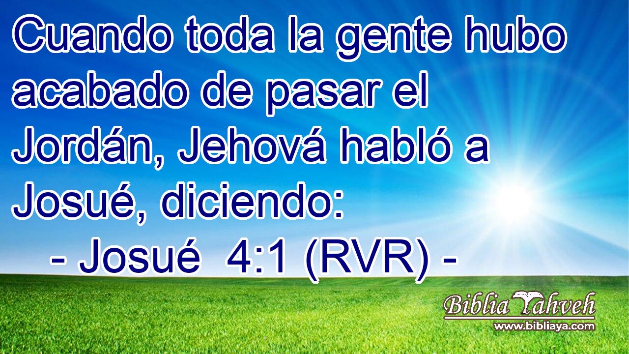 Cuando toda la gente hubo acabado de pasar el Jordán, Jehová habló a Josué, diciendo: