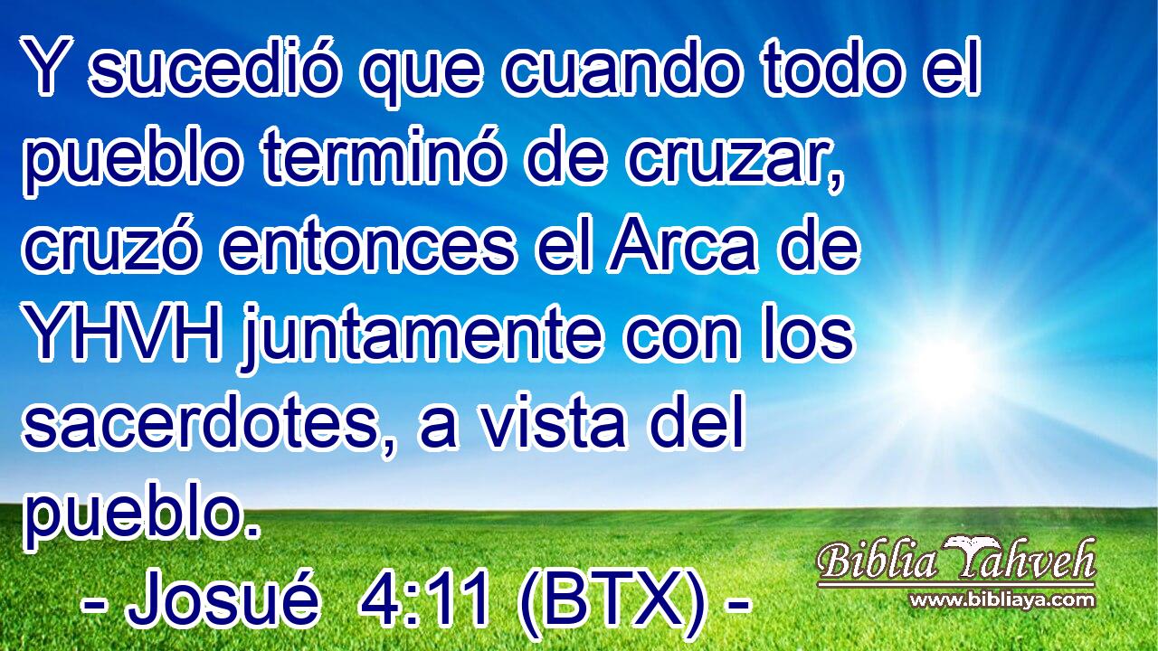 Y sucedió que cuando todo el pueblo terminó de cruzar, cruzó entonces el Arca de YHVH juntamente con los sacerdotes, a vista del pueblo.