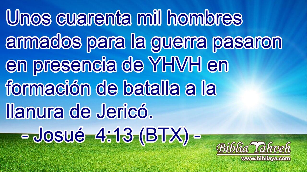 Unos cuarenta mil hombres armados para la guerra pasaron en presencia de YHVH en formación de batalla a la llanura de Jericó.