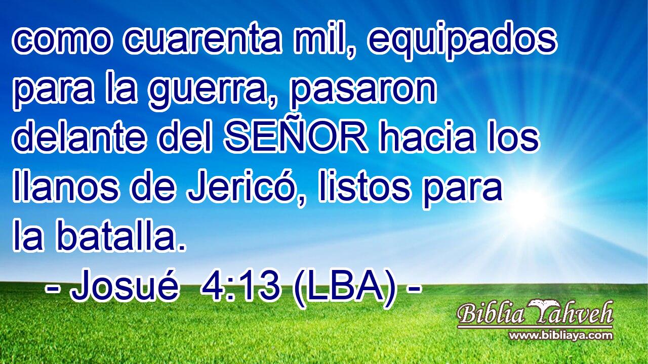 como cuarenta mil, equipados para la guerra, pasaron delante del SEÑOR hacia los llanos de Jericó, listos para la batalla.