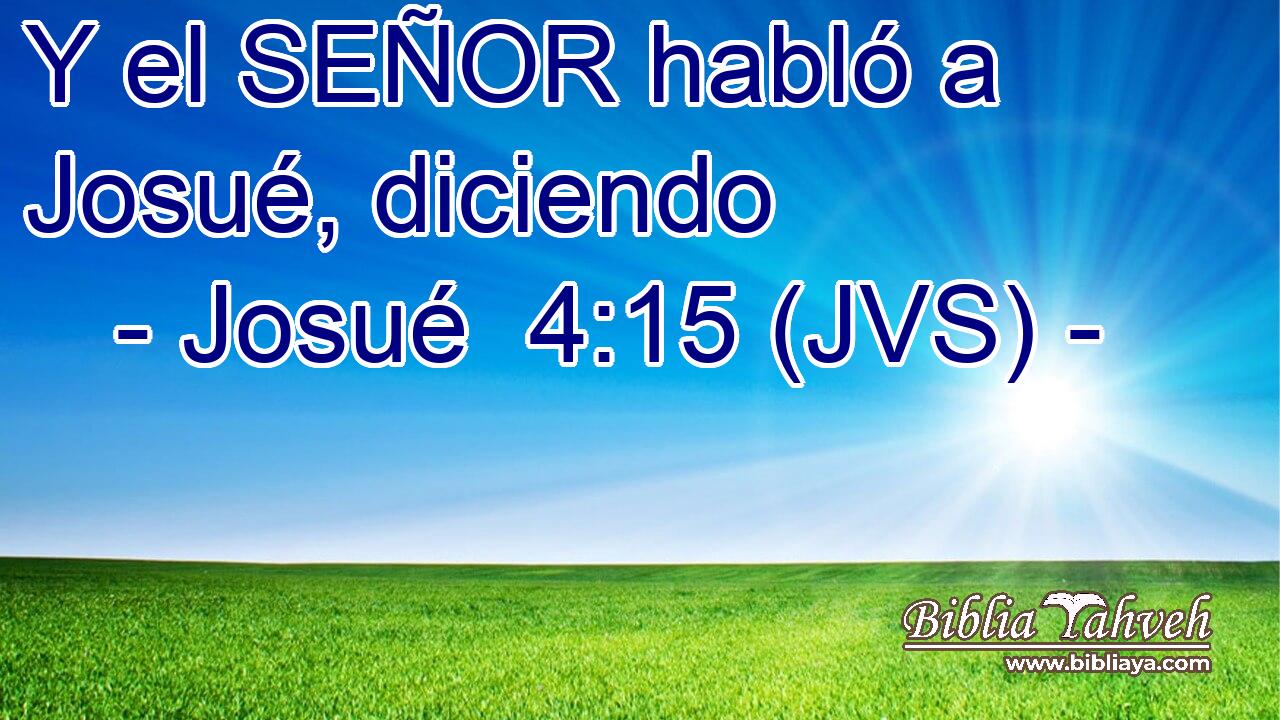 Y el SEÑOR habló a Josué, diciendo