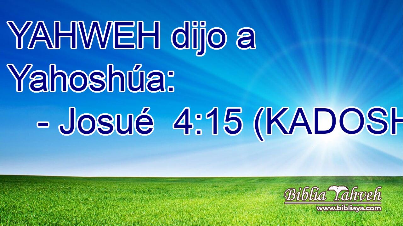  YAHWEH dijo a Yahoshúa: 