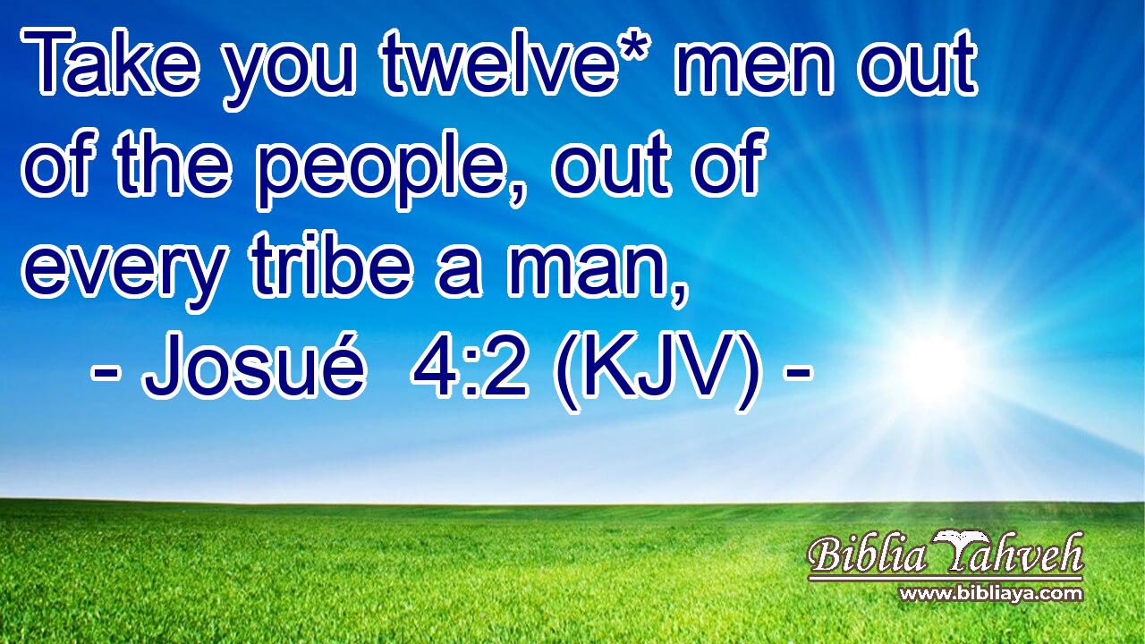 Take you twelve* men out of the people, out of every tribe a man,