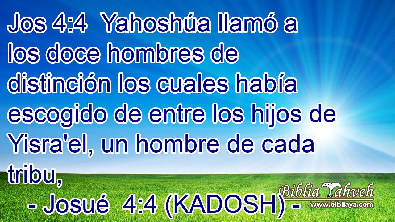  Yahoshúa llamó a los doce hombres de distinción los cuales había escogido de entre los hijos de Yisra'el, un hombre de cada tribu, 