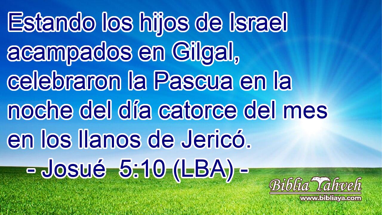 Estando los hijos de Israel acampados en Gilgal, celebraron la Pascua en la noche del día catorce del mes en los llanos de Jericó.
