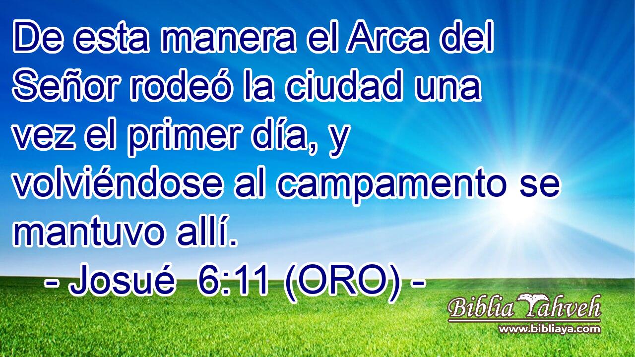  De esta manera el Arca del Señor rodeó la ciudad una vez el primer día, y volviéndose al campamento se mantuvo allí. 