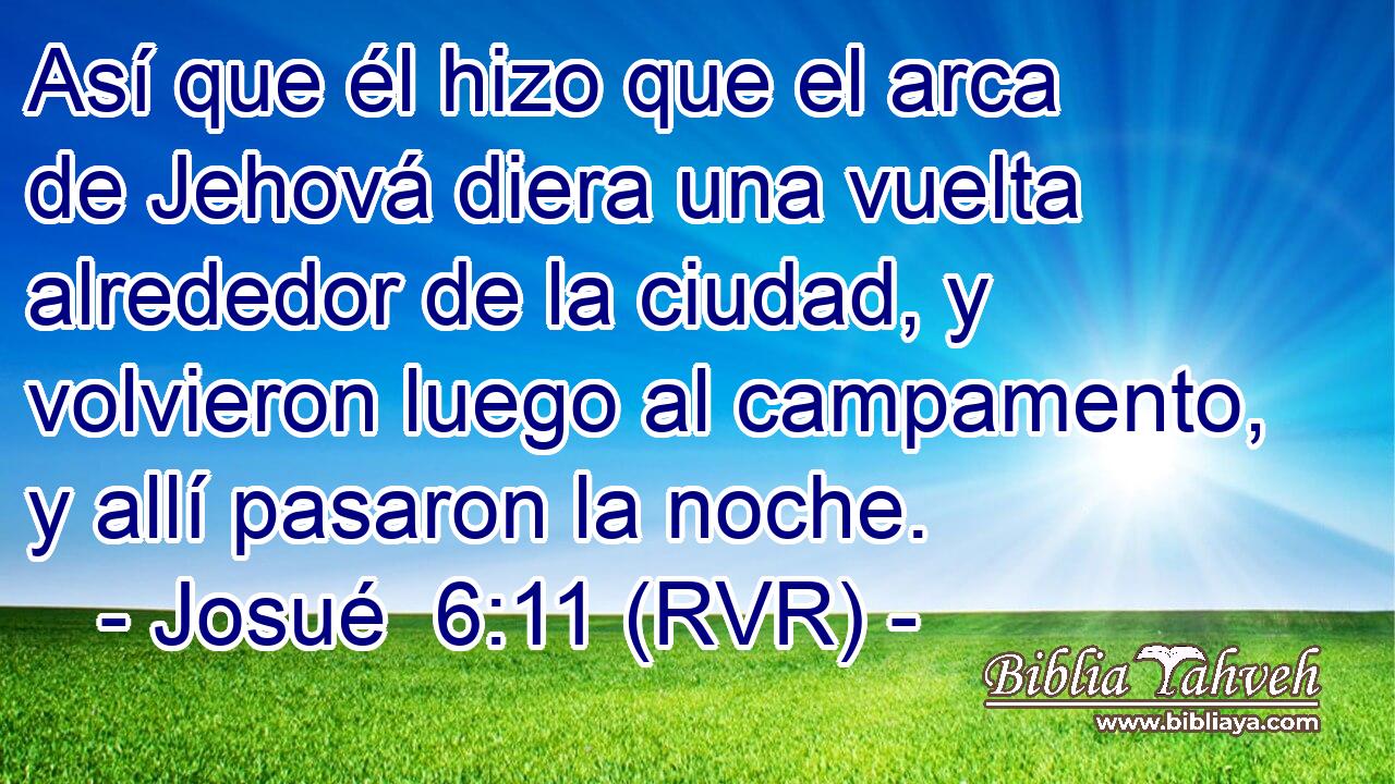 Así que él hizo que el arca de Jehová diera una vuelta alrededor de la ciudad, y volvieron luego al campamento, y allí pasaron la noche.