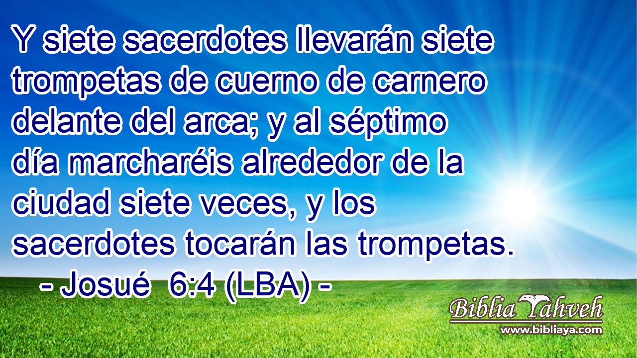 Y siete sacerdotes llevarán siete trompetas de cuerno de carnero delante del arca; y al séptimo día marcharéis alrededor de la ciudad siete veces, y los sacerdotes tocarán las trompetas.