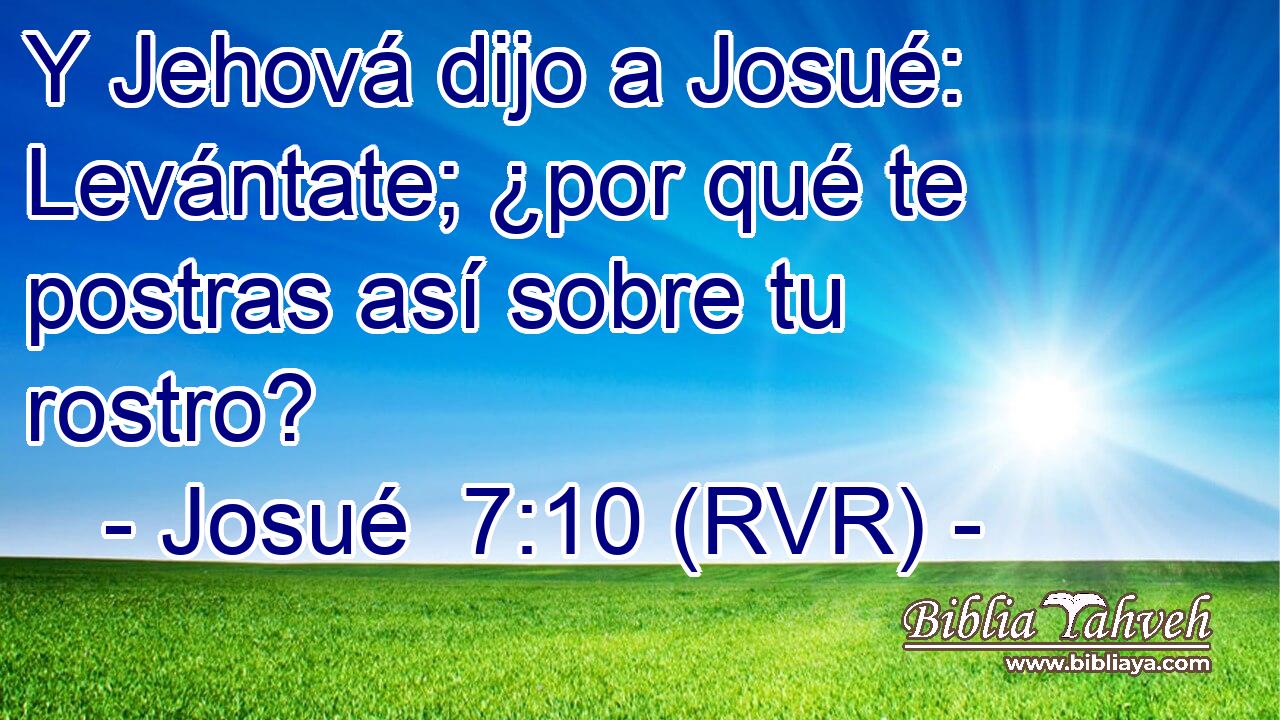 Y Jehová dijo a Josué: Levántate; ¿por qué te postras así sobre tu rostro?