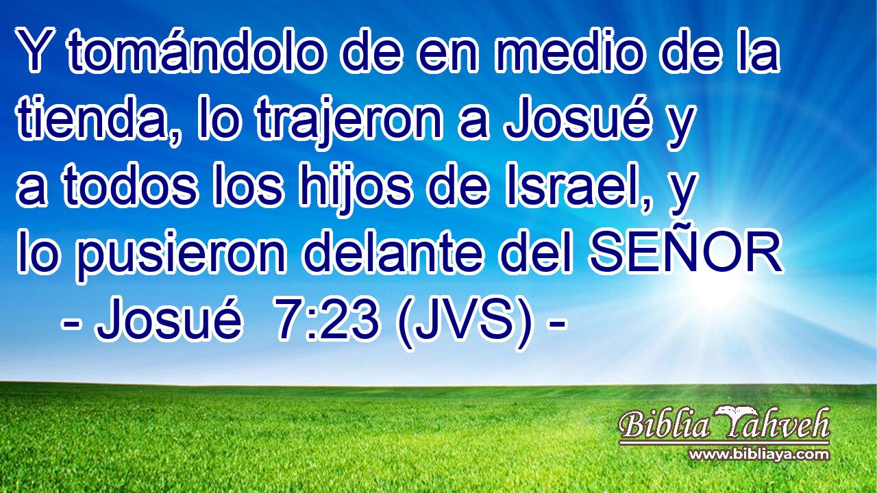 Y tomándolo de en medio de la tienda, lo trajeron a Josué y a todos los hijos de Israel, y lo pusieron delante del SEÑOR