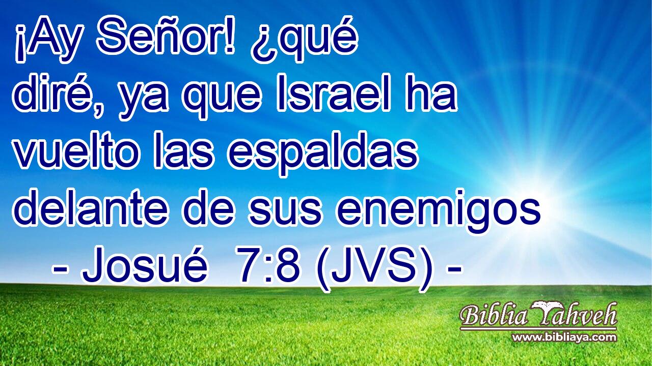 ¡Ay Señor! ¿qué diré, ya que Israel ha vuelto las espaldas delante de sus enemigos