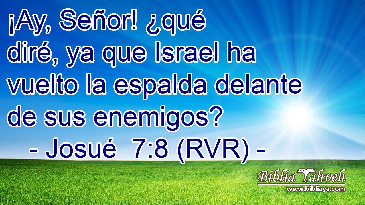 ¡Ay, Señor! ¿qué diré, ya que Israel ha vuelto la espalda delante de sus enemigos?