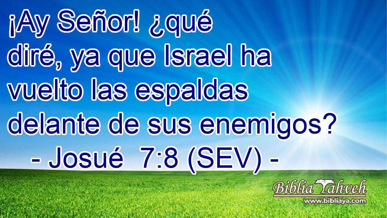 ¡Ay Señor! ¿qué diré, ya que Israel ha vuelto las espaldas delante de sus enemigos?
