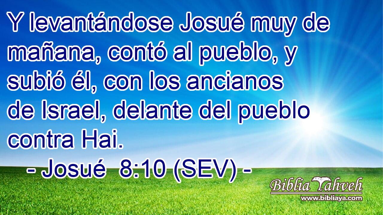 Y levantándose Josué muy de mañana, contó al pueblo, y subió él, con los ancianos de Israel, delante del pueblo contra Hai.