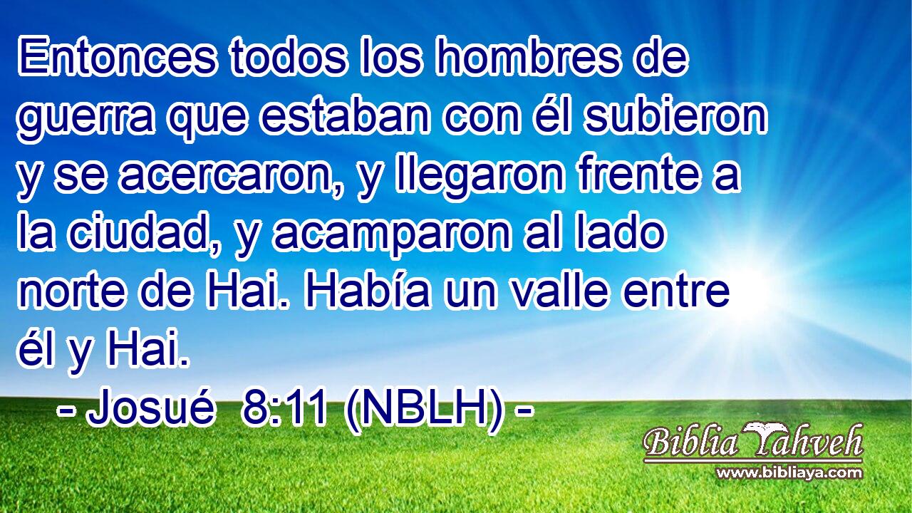  Entonces todos los hombres de guerra que estaban con él subieron y se acercaron, y llegaron frente a la ciudad, y acamparon al lado norte de Hai. Había un valle entre él y Hai. 