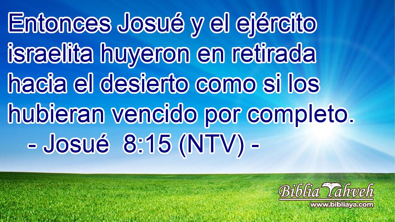 Entonces Josué y el ejército israelita huyeron en retirada hacia el desierto como si los hubieran vencido por completo.