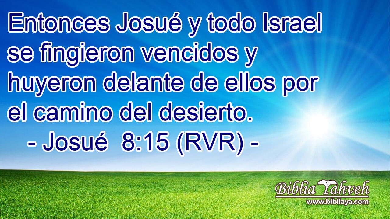 Entonces Josué y todo Israel se fingieron vencidos y huyeron delante de ellos por el camino del desierto.