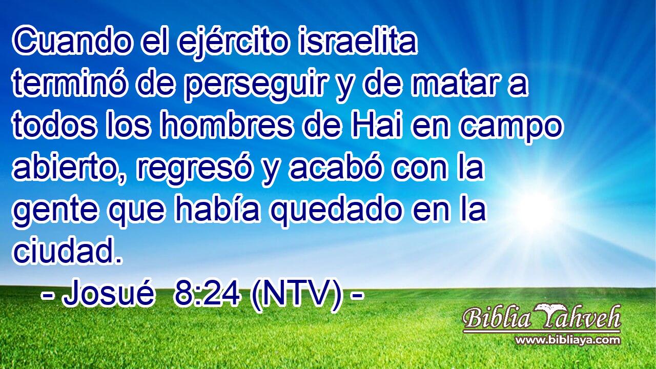 Cuando el ejército israelita terminó de perseguir y de matar a todos los hombres de Hai en campo abierto, regresó y acabó con la gente que había quedado en la ciudad.