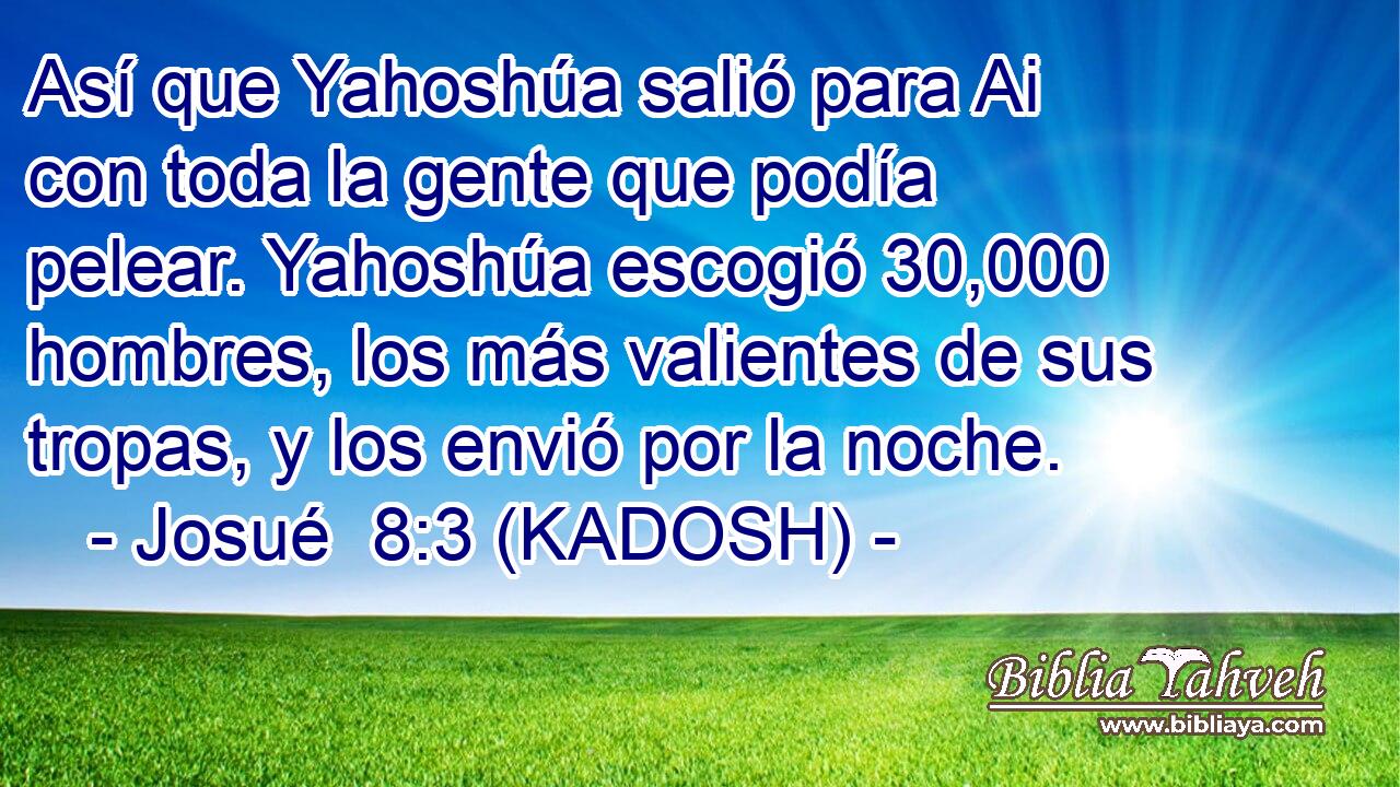  Así que Yahoshúa salió para Ai con toda la gente que podía pelear. Yahoshúa escogió 30,000 hombres, los más valientes de sus tropas, y los envió por la noche. 