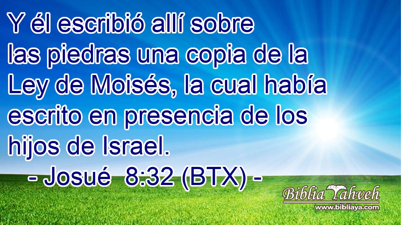 Y él escribió allí sobre las piedras una copia de la Ley de Moisés, la cual había escrito en presencia de los hijos de Israel.